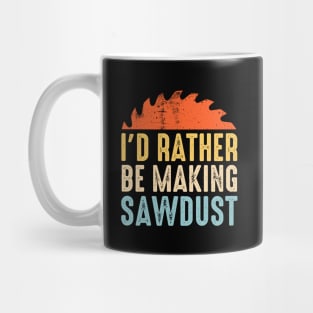 I'd Rather Be Making Sawdust Vintage Mug